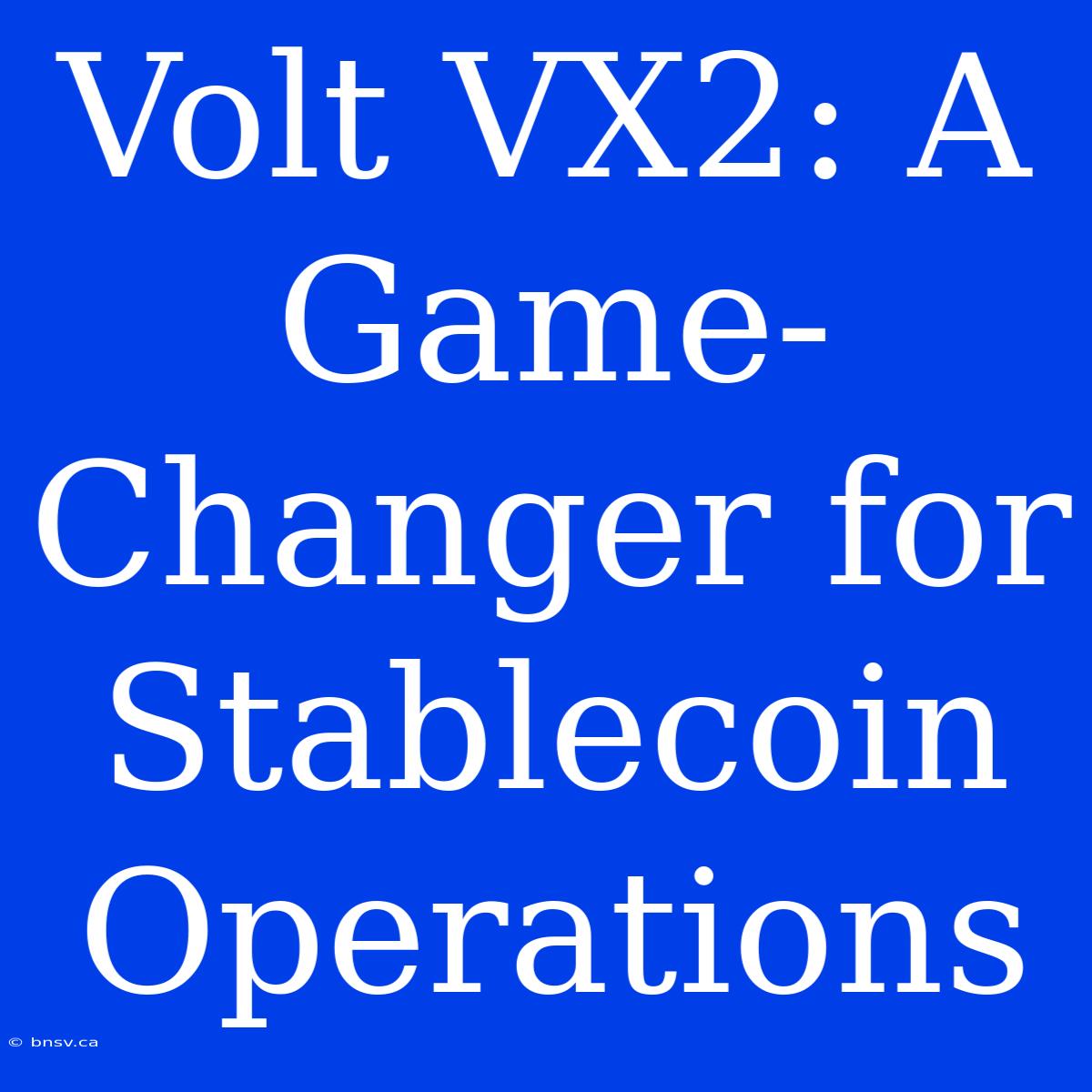 Volt VX2: A Game-Changer For Stablecoin Operations