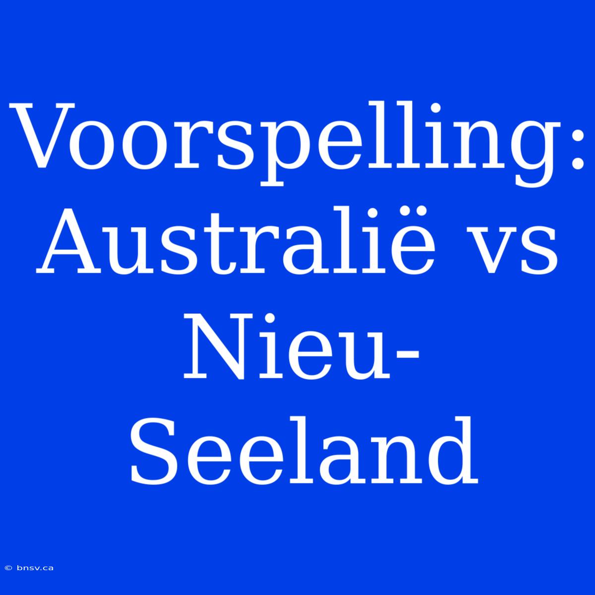 Voorspelling: Australië Vs Nieu-Seeland