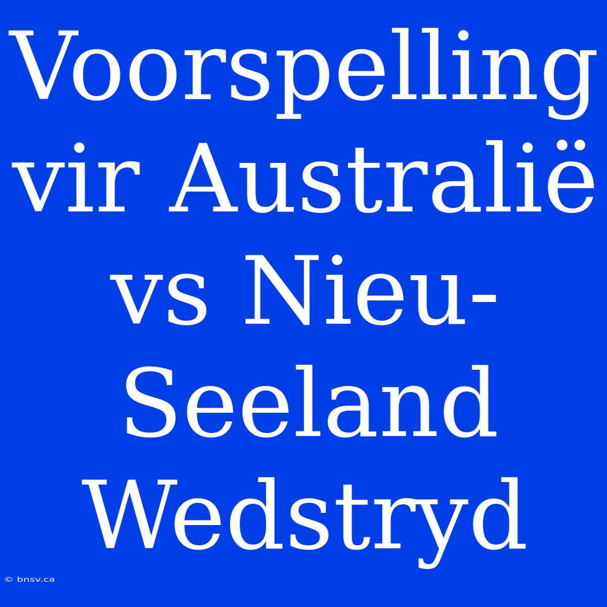 Voorspelling Vir Australië Vs Nieu-Seeland Wedstryd