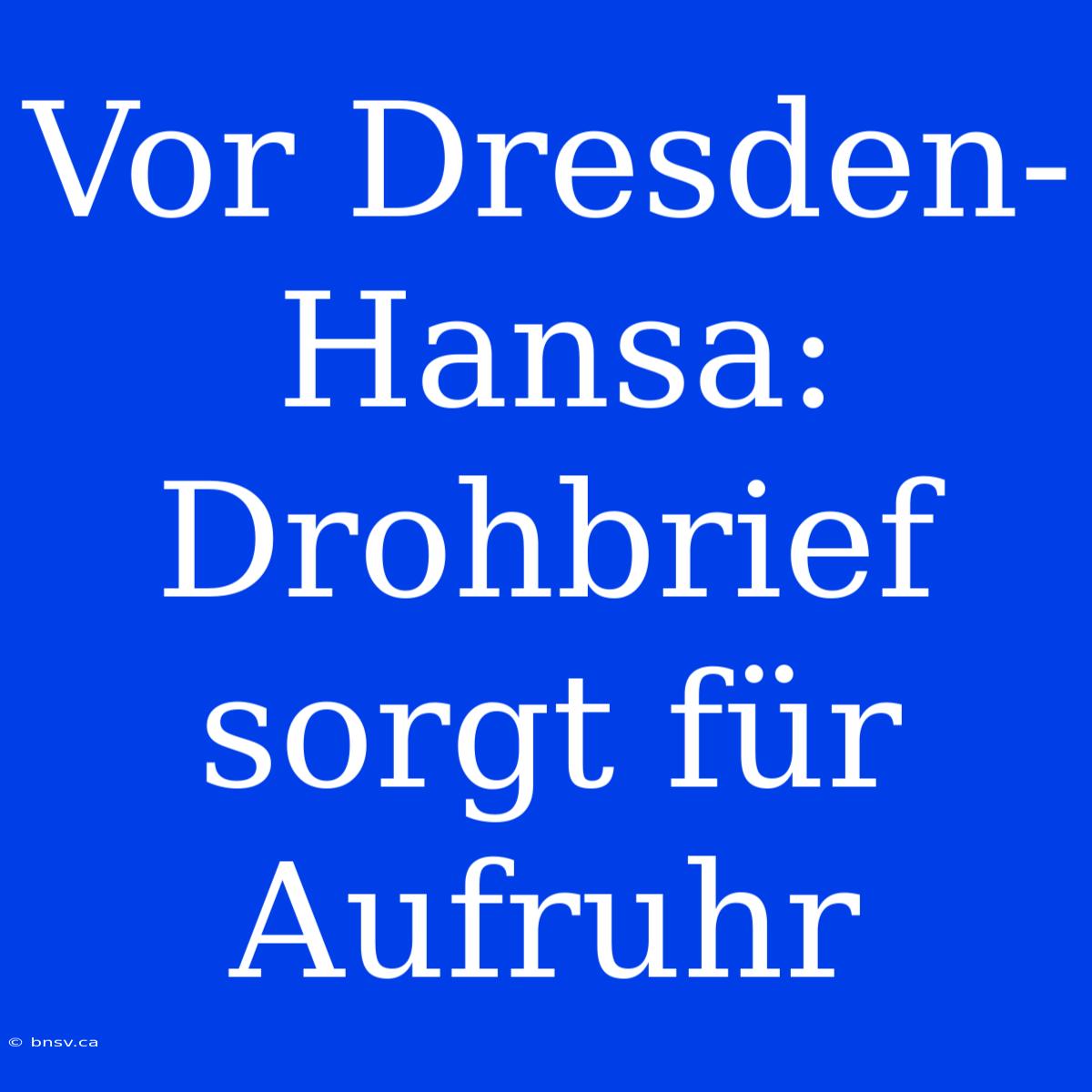 Vor Dresden-Hansa: Drohbrief Sorgt Für Aufruhr