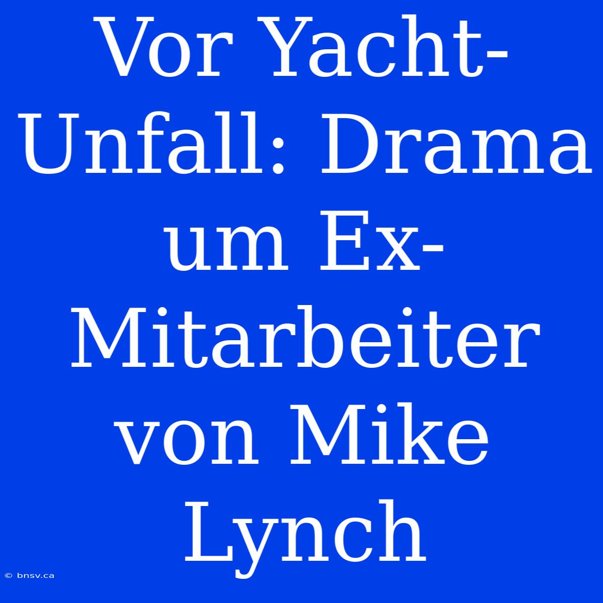 Vor Yacht-Unfall: Drama Um Ex-Mitarbeiter Von Mike Lynch