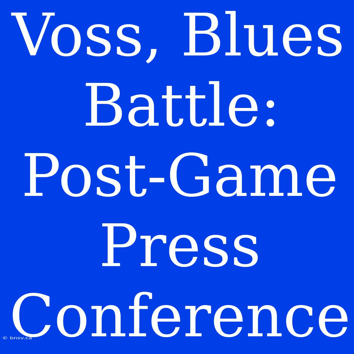 Voss, Blues Battle: Post-Game Press Conference