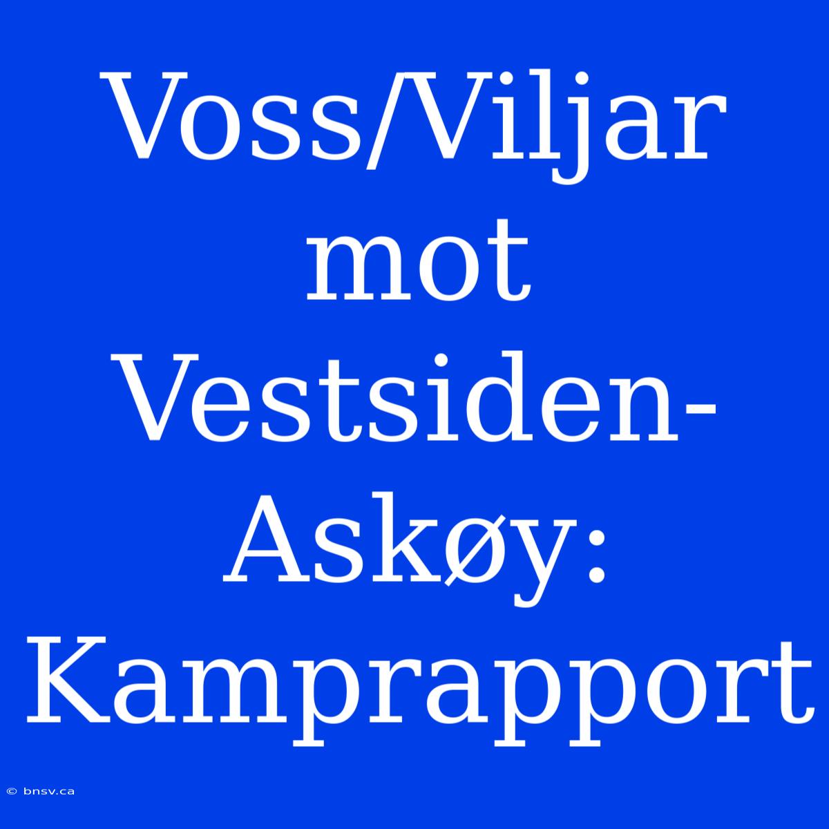 Voss/Viljar Mot Vestsiden-Askøy: Kamprapport