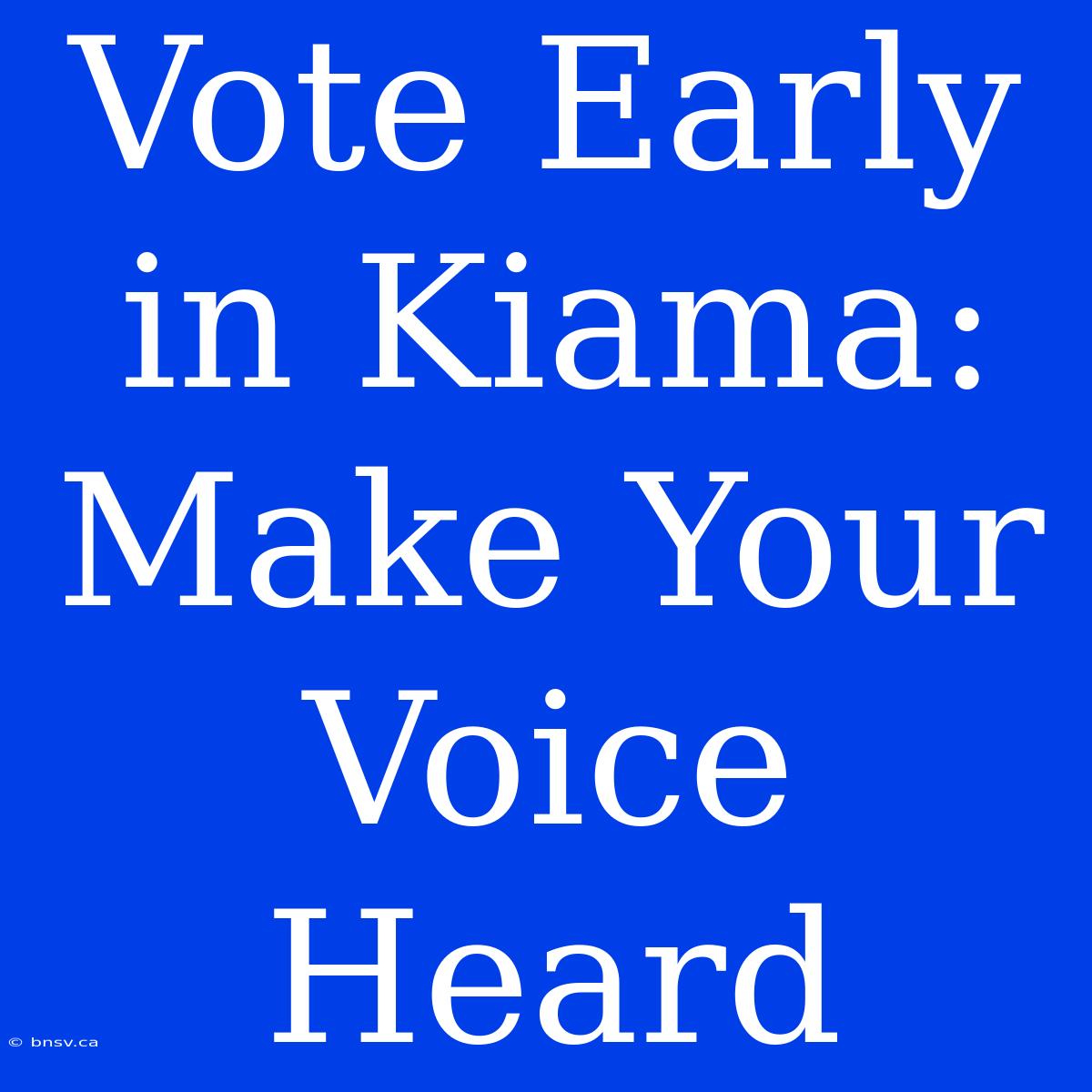 Vote Early In Kiama: Make Your Voice Heard