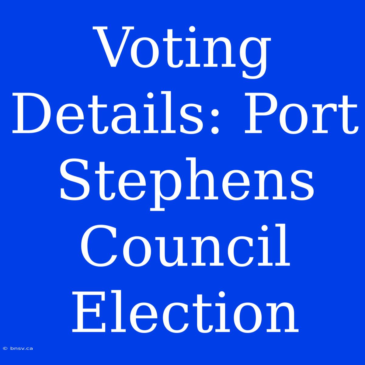 Voting Details: Port Stephens Council Election