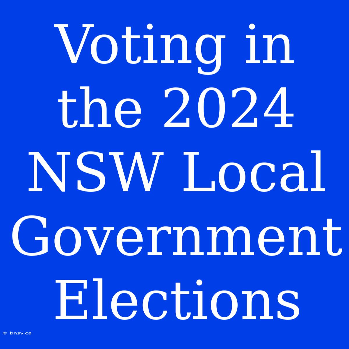 Voting In The 2024 NSW Local Government Elections