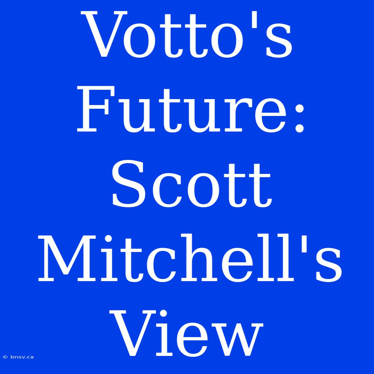 Votto's Future: Scott Mitchell's View