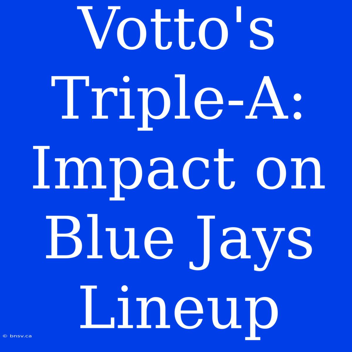 Votto's Triple-A: Impact On Blue Jays Lineup