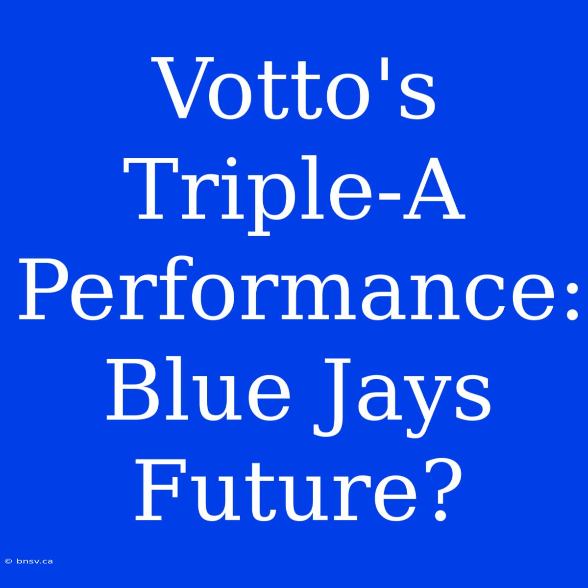 Votto's Triple-A Performance: Blue Jays Future?