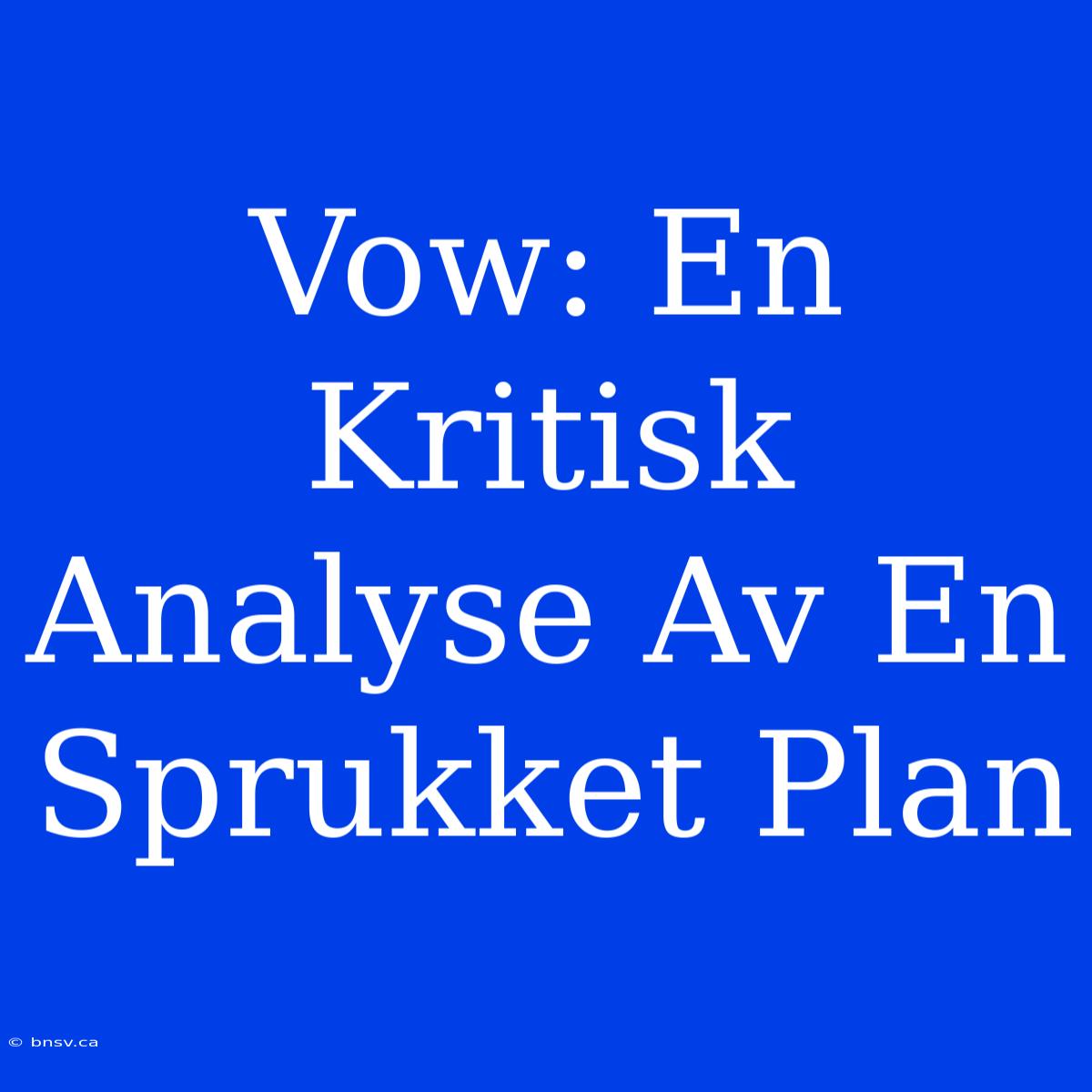 Vow: En Kritisk Analyse Av En Sprukket Plan