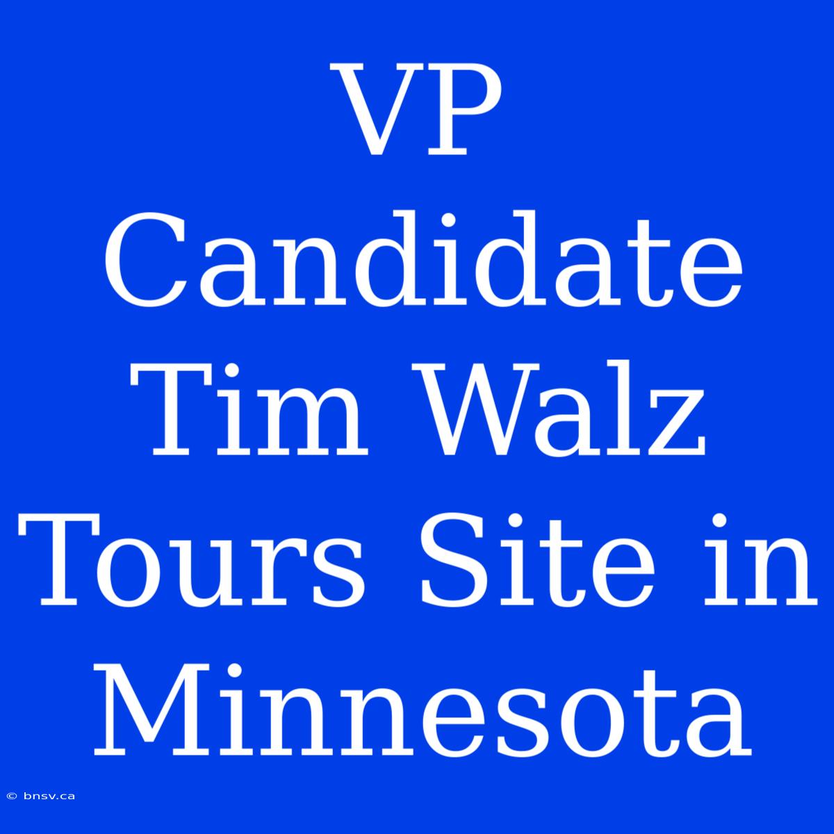 VP Candidate Tim Walz Tours Site In Minnesota