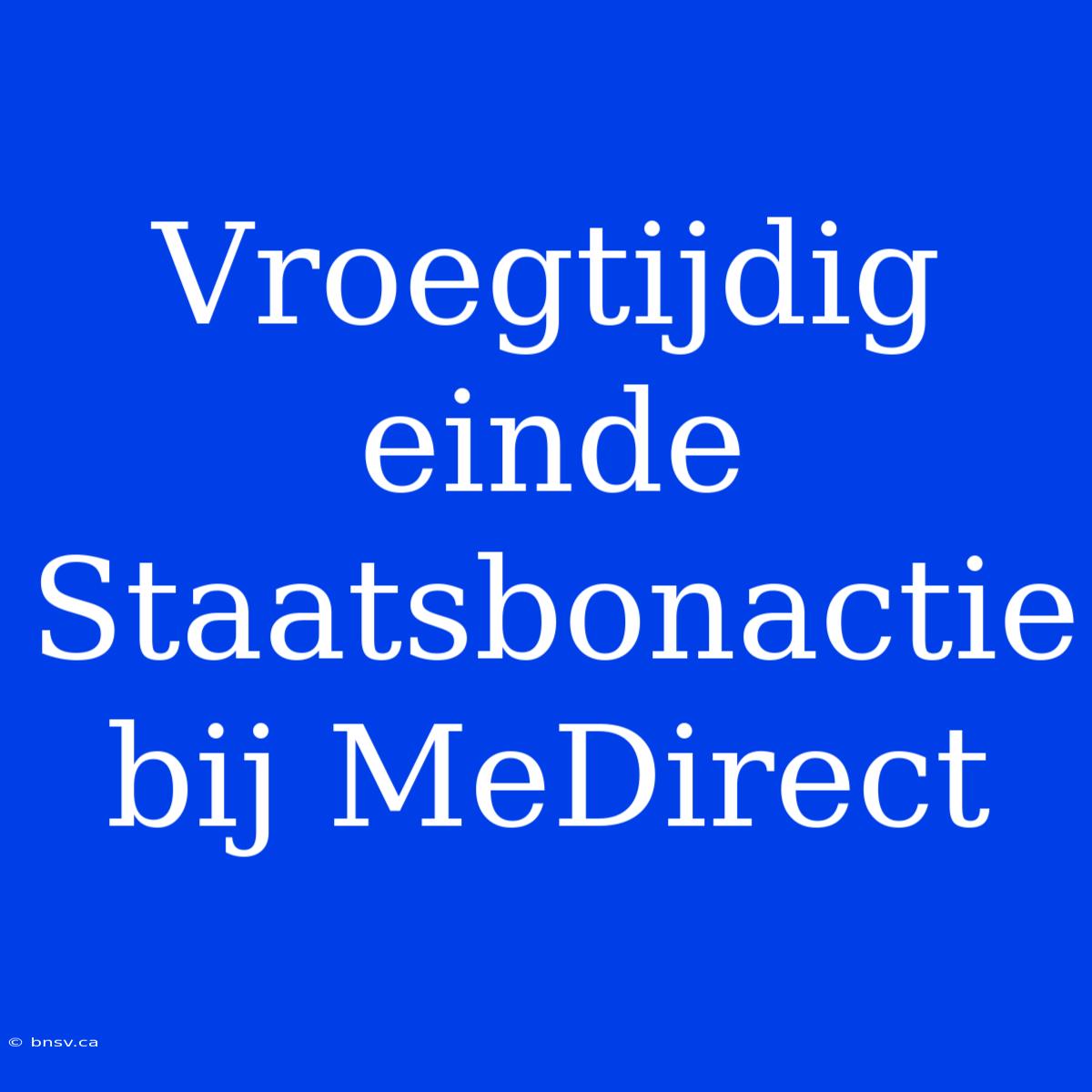 Vroegtijdig Einde Staatsbonactie Bij MeDirect