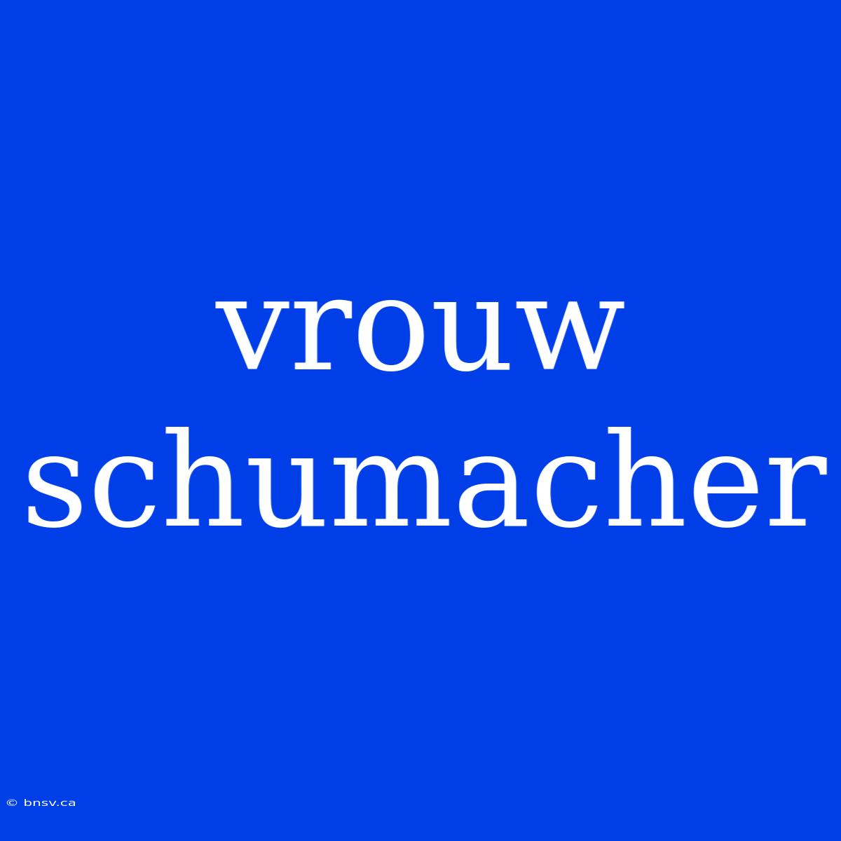 Vrouw Schumacher