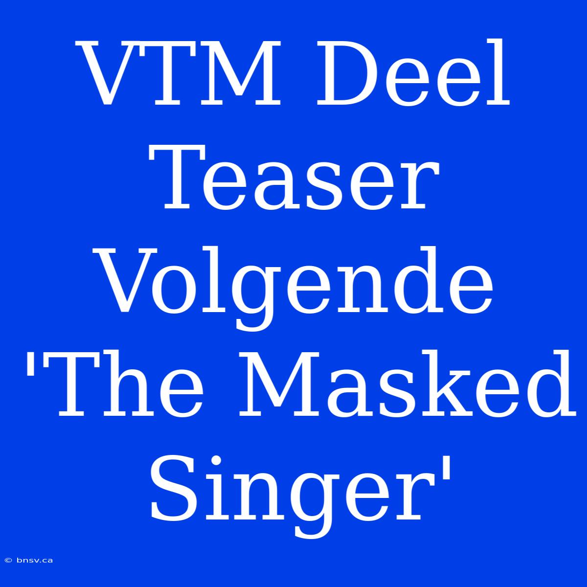 VTM Deel Teaser Volgende 'The Masked Singer'