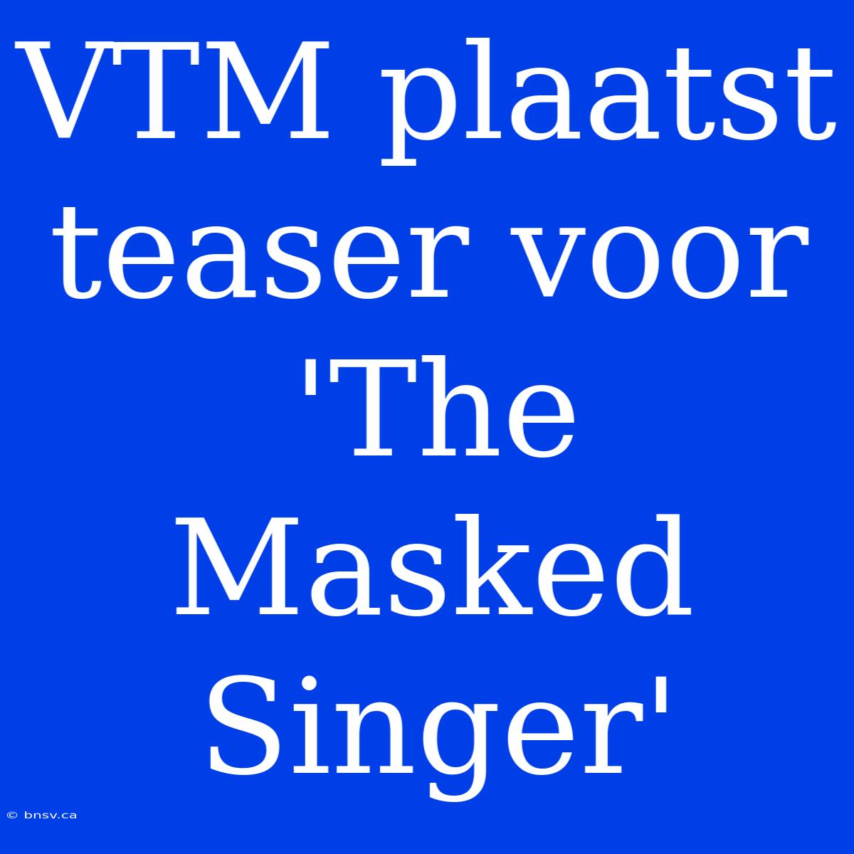 VTM Plaatst Teaser Voor 'The Masked Singer'