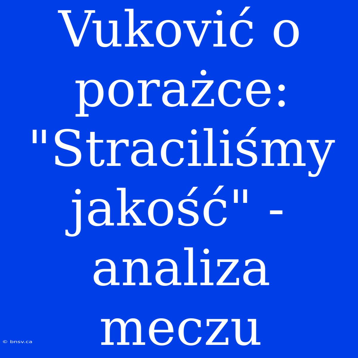 Vuković O Porażce: 