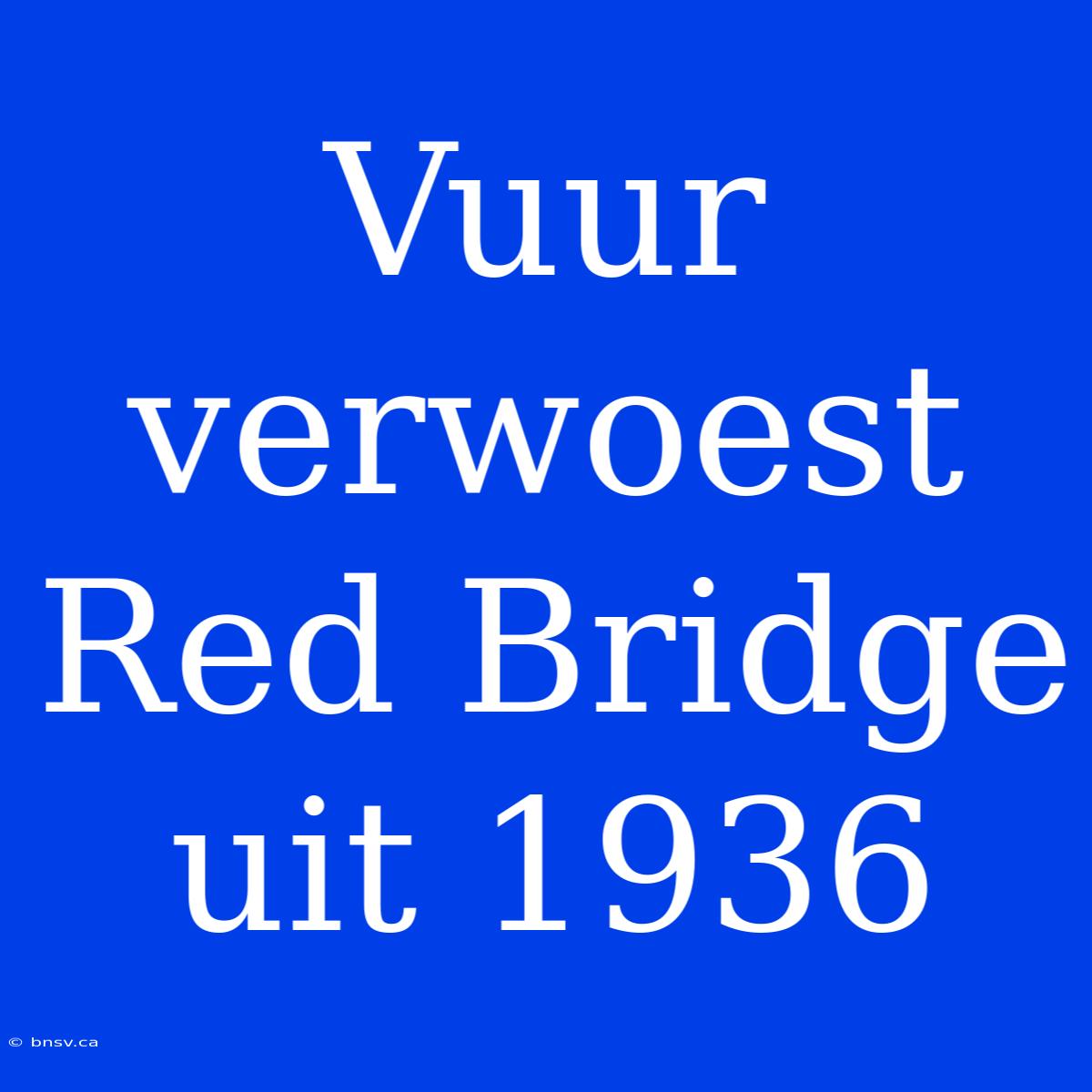 Vuur Verwoest Red Bridge Uit 1936