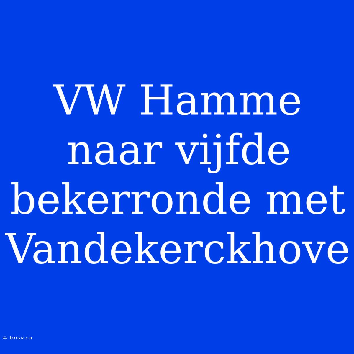 VW Hamme Naar Vijfde Bekerronde Met Vandekerckhove