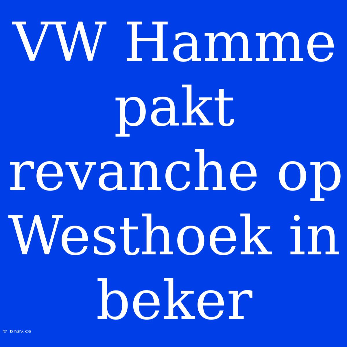 VW Hamme Pakt Revanche Op Westhoek In Beker