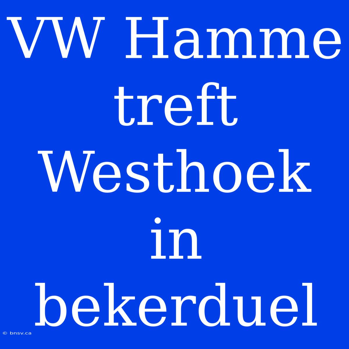 VW Hamme Treft Westhoek In Bekerduel