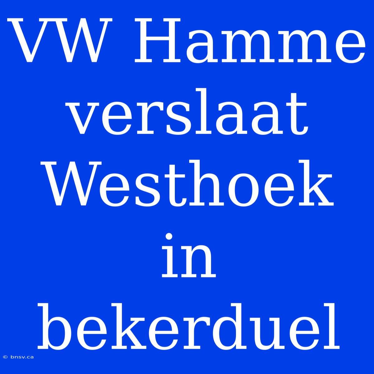 VW Hamme Verslaat Westhoek In Bekerduel