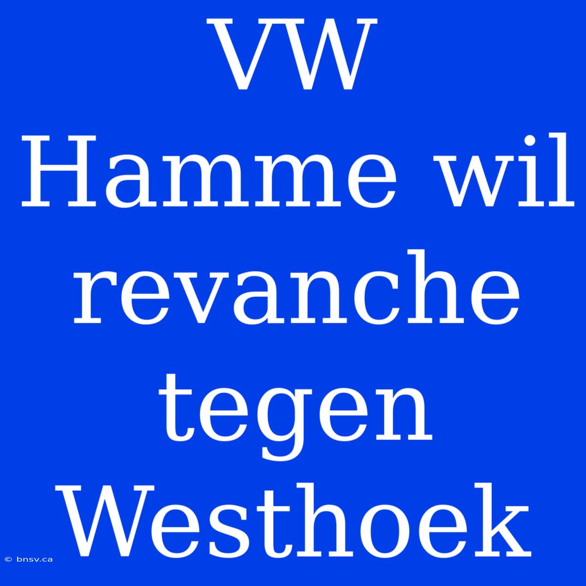 VW Hamme Wil Revanche Tegen Westhoek