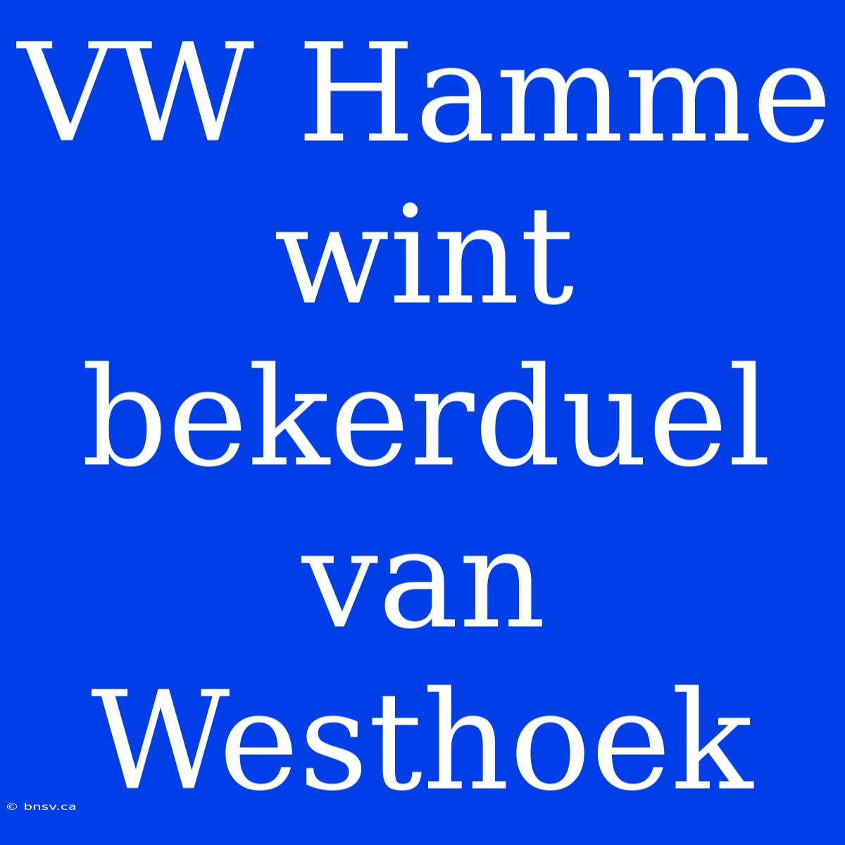 VW Hamme Wint Bekerduel Van Westhoek