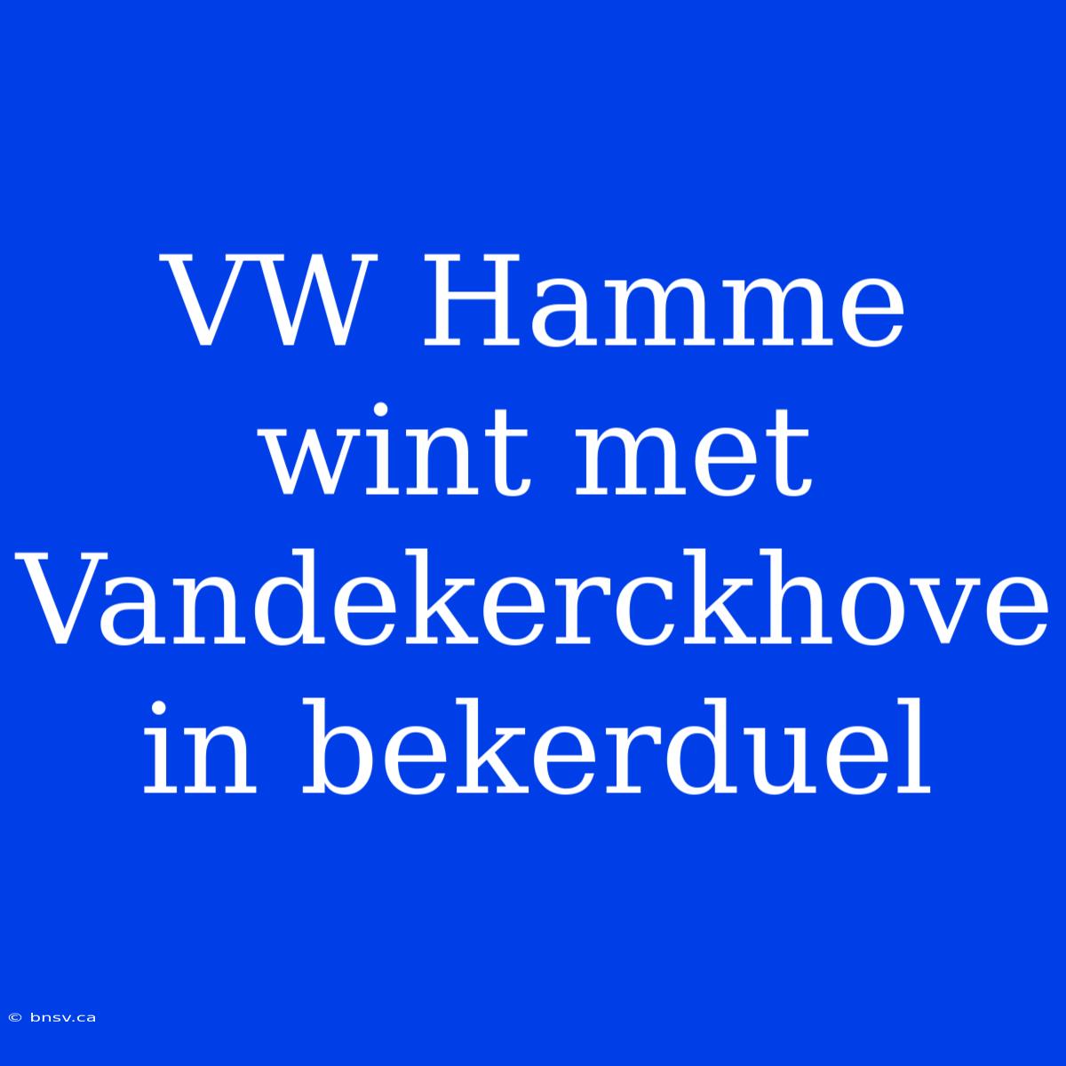 VW Hamme Wint Met Vandekerckhove In Bekerduel