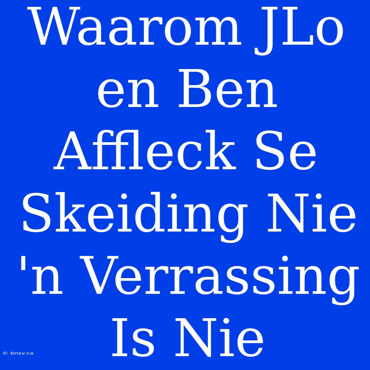 Waarom JLo En Ben Affleck Se Skeiding Nie 'n Verrassing Is Nie