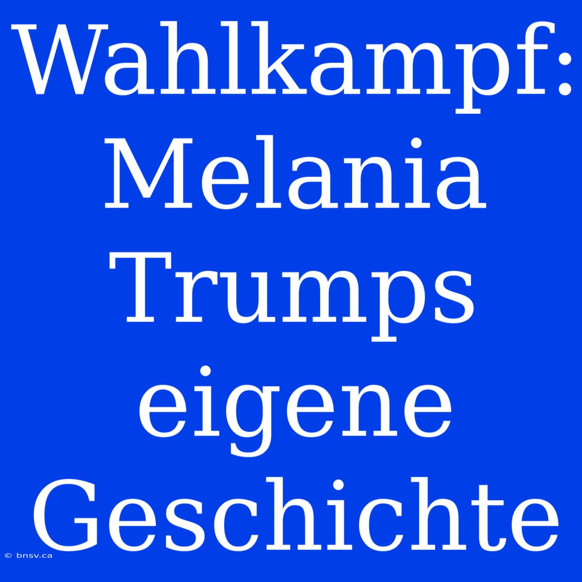 Wahlkampf: Melania Trumps Eigene Geschichte