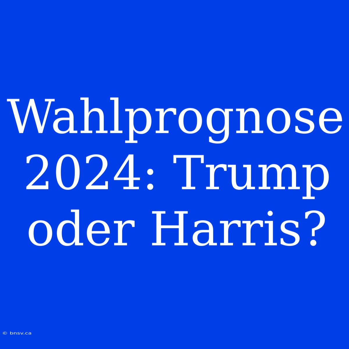 Wahlprognose 2024: Trump Oder Harris?