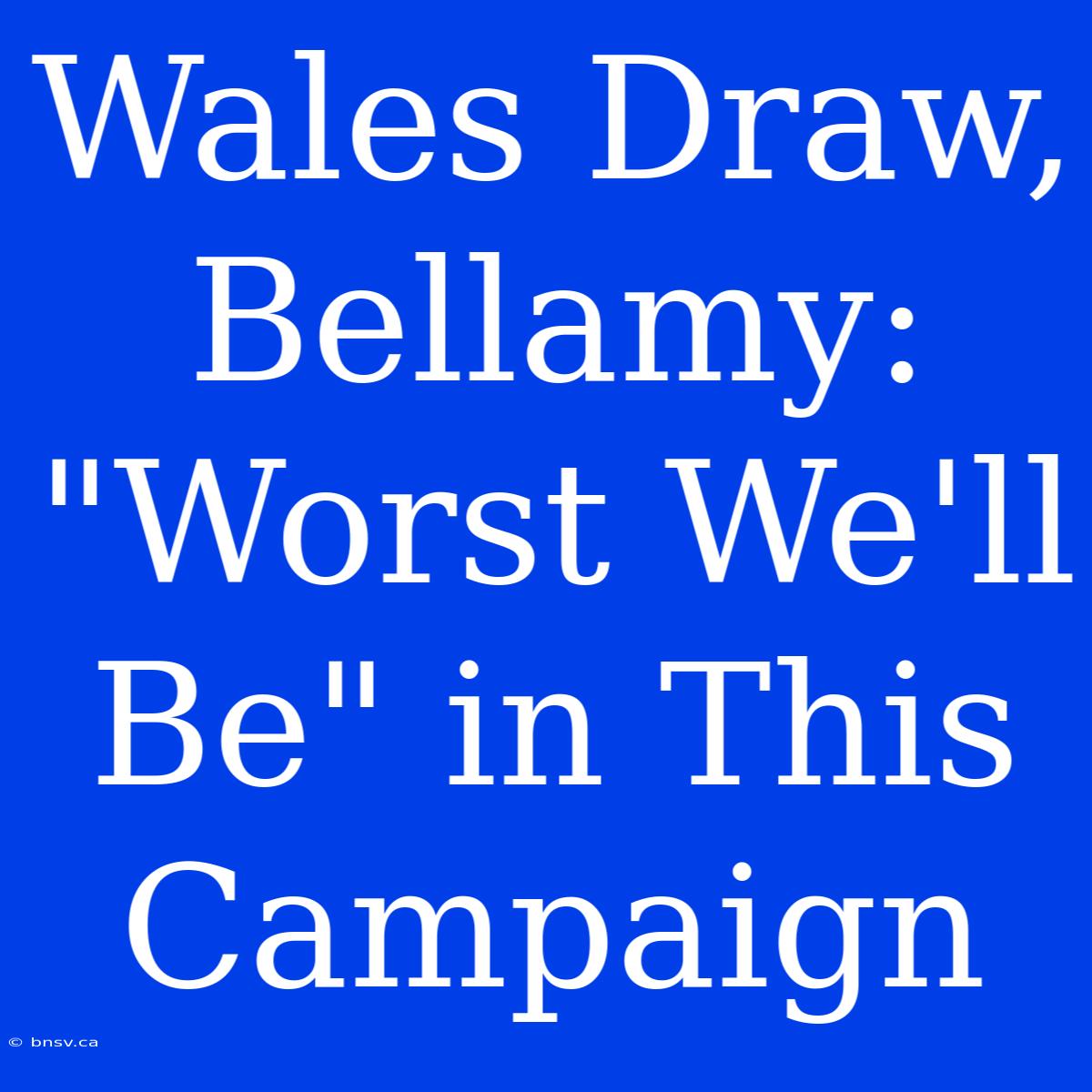 Wales Draw, Bellamy: 