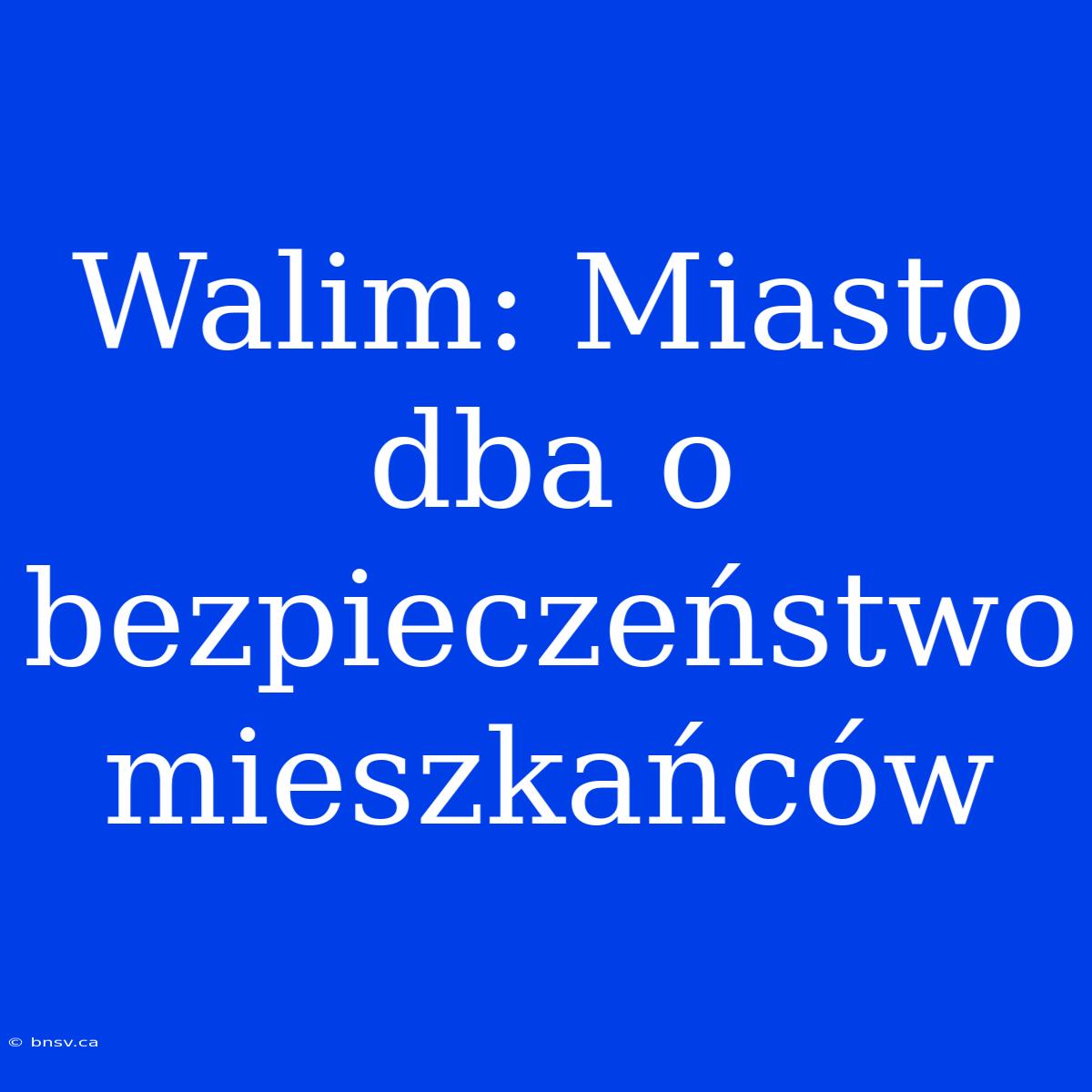 Walim: Miasto Dba O Bezpieczeństwo Mieszkańców