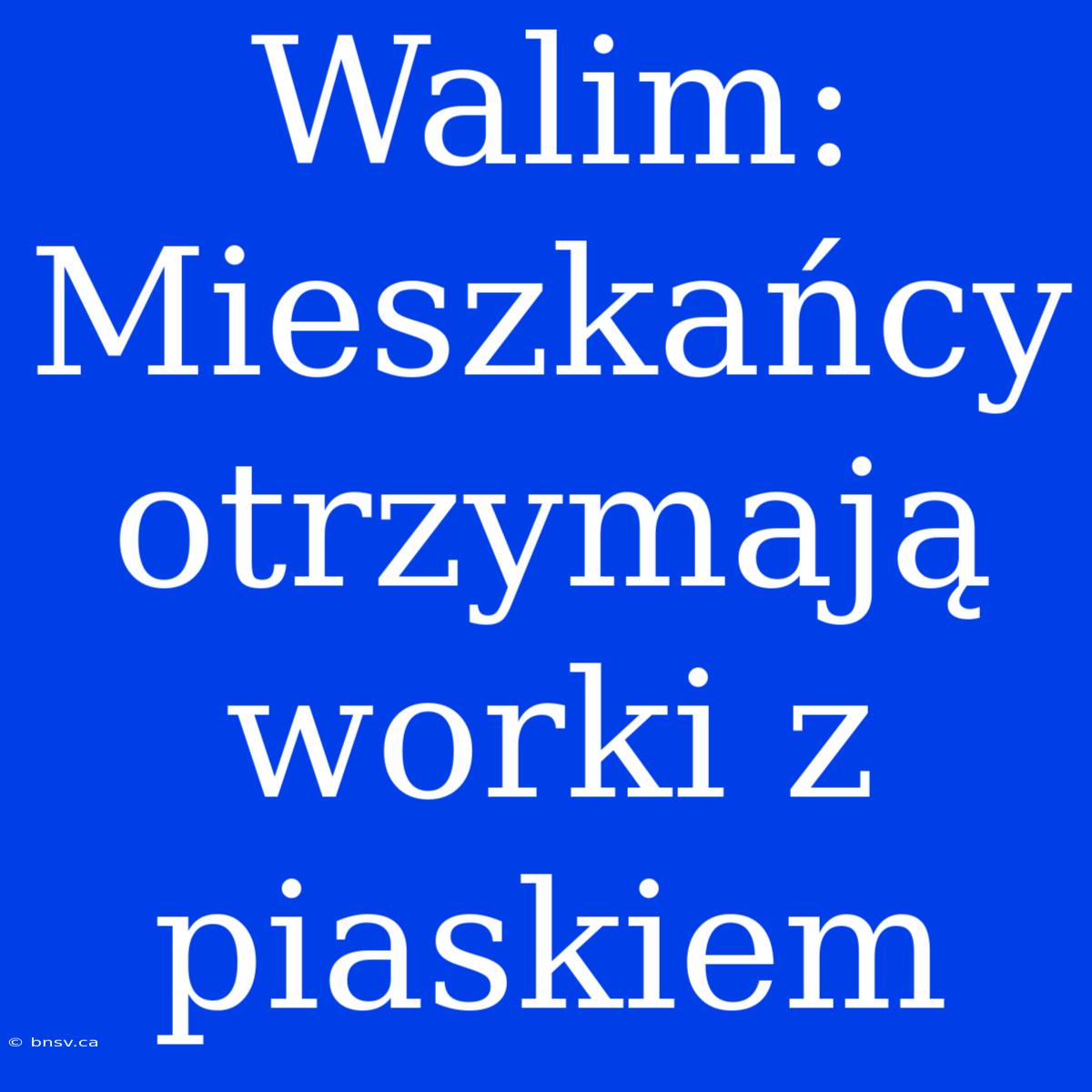 Walim: Mieszkańcy Otrzymają Worki Z Piaskiem