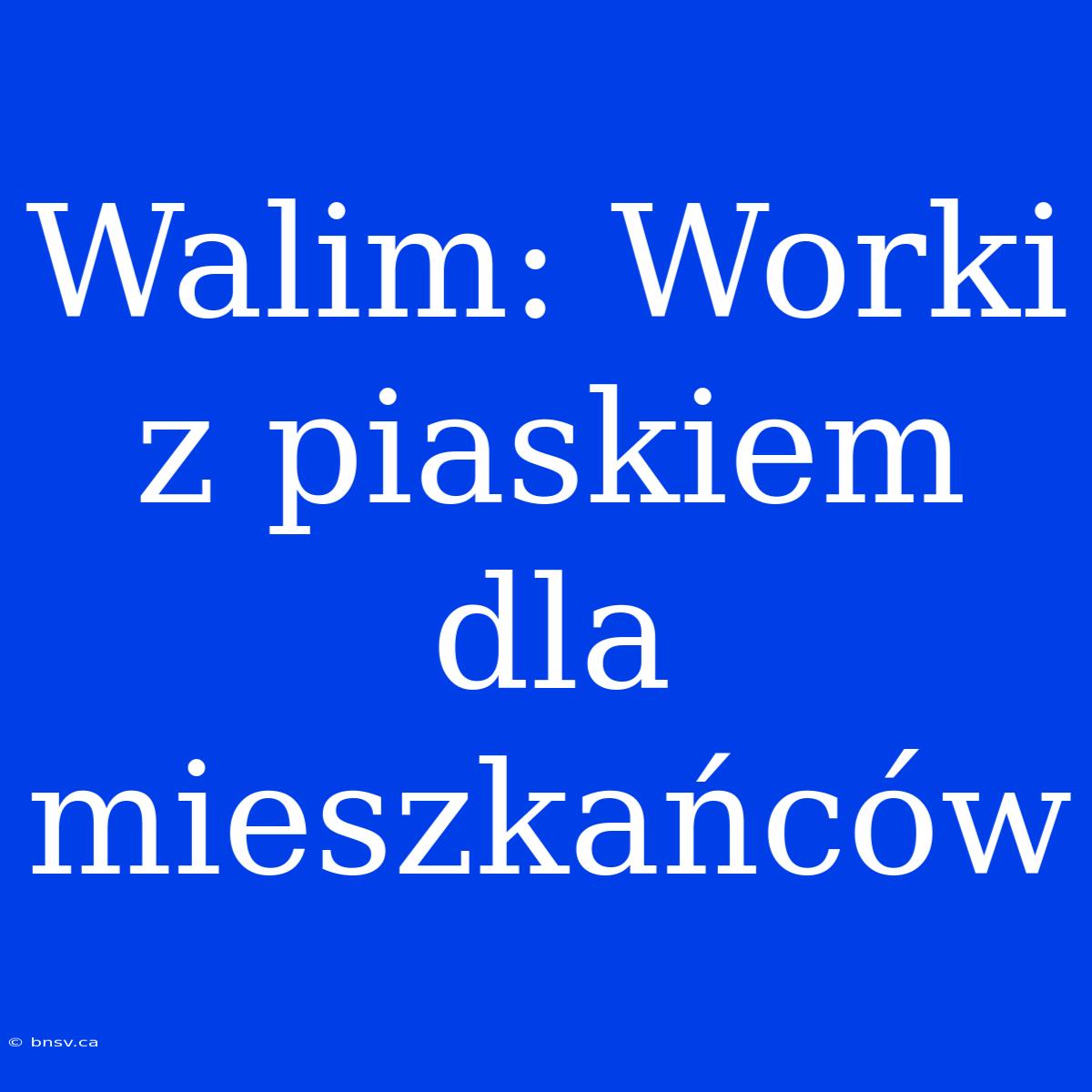 Walim: Worki Z Piaskiem Dla Mieszkańców