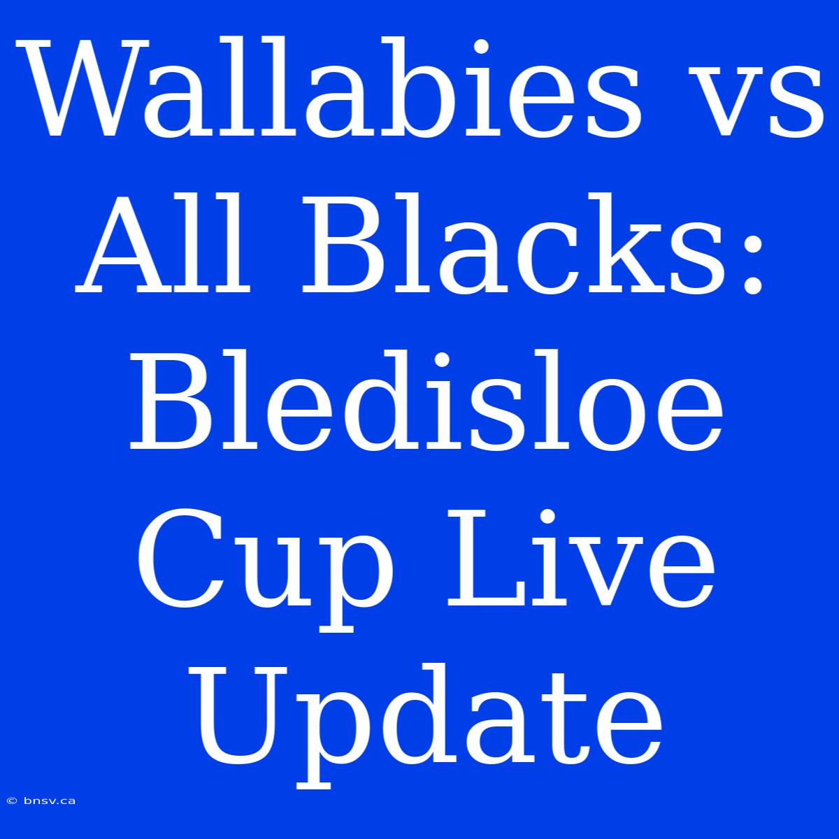 Wallabies Vs All Blacks: Bledisloe Cup Live Update