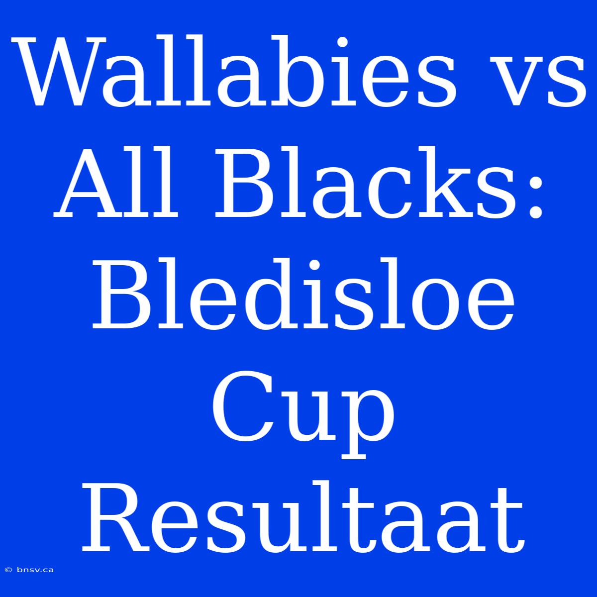 Wallabies Vs All Blacks: Bledisloe Cup Resultaat