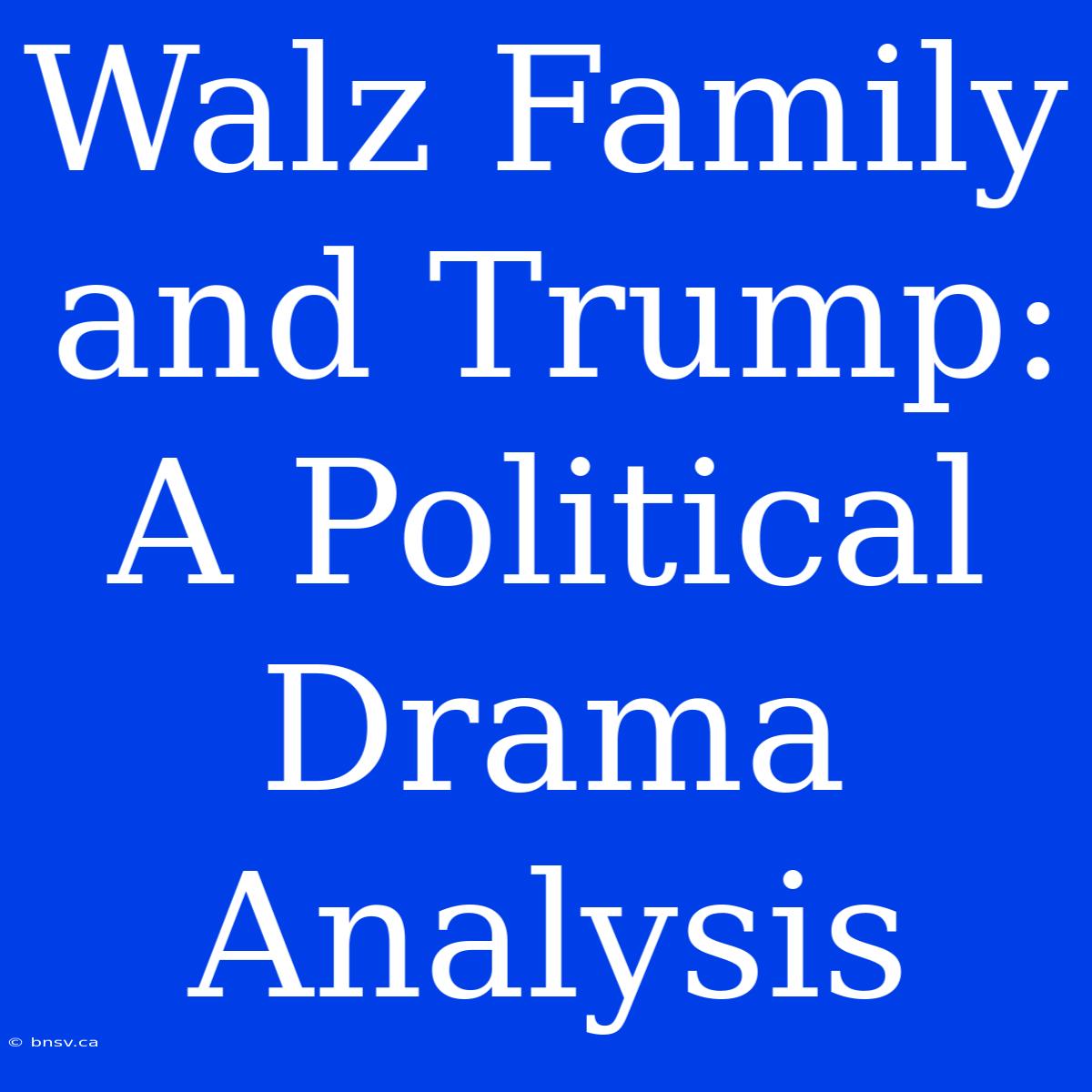 Walz Family And Trump: A Political Drama Analysis