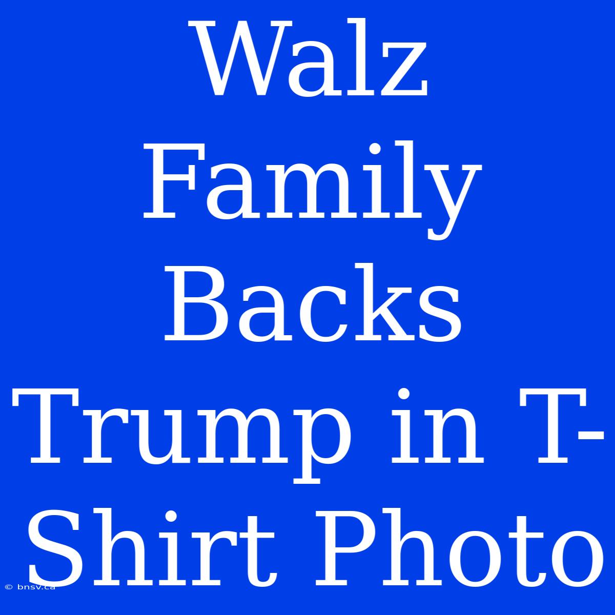 Walz Family Backs Trump In T-Shirt Photo