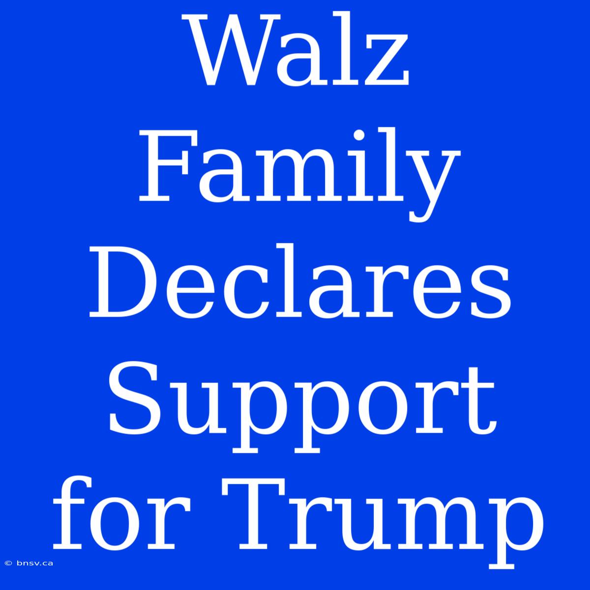 Walz Family Declares Support For Trump