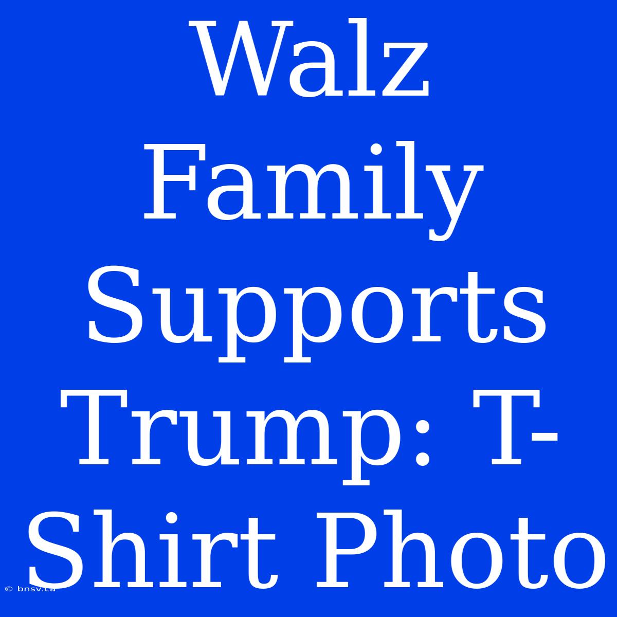 Walz Family Supports Trump: T-Shirt Photo