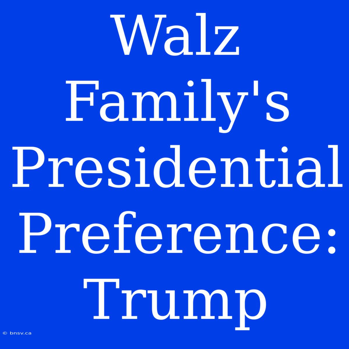 Walz Family's Presidential Preference: Trump