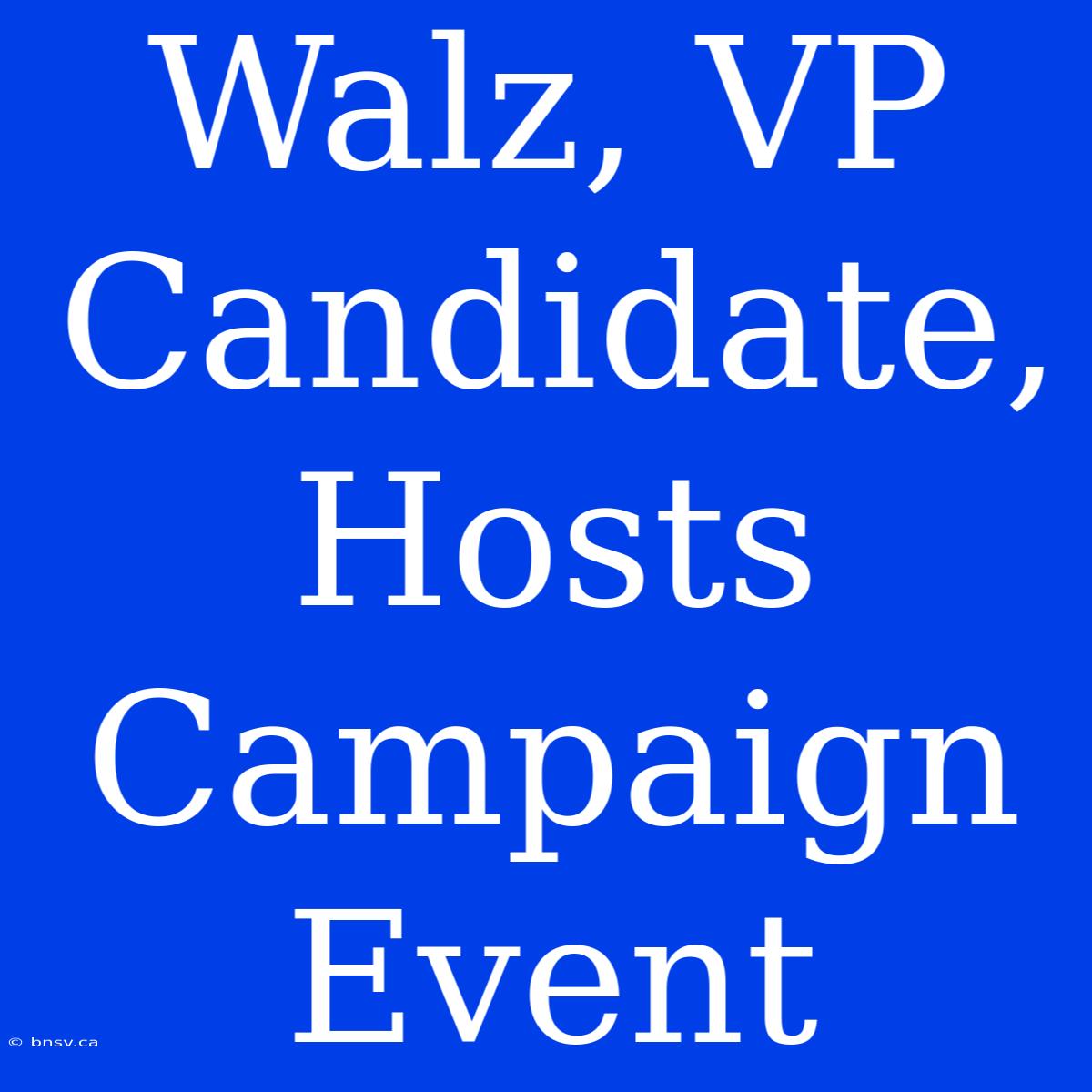 Walz, VP Candidate, Hosts Campaign Event