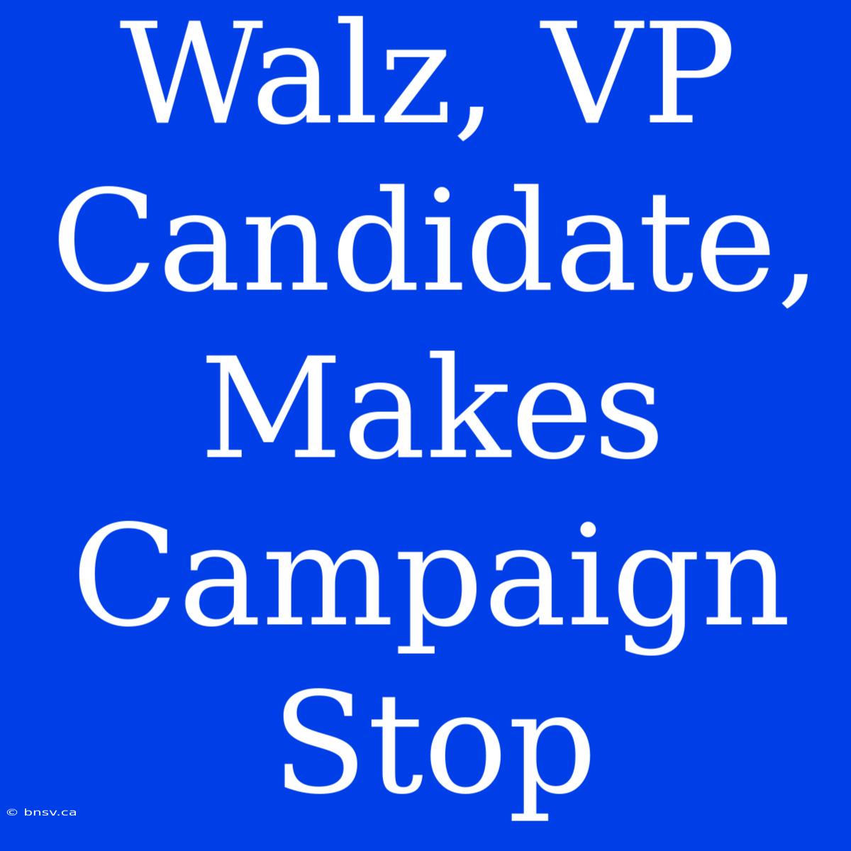 Walz, VP Candidate, Makes Campaign Stop