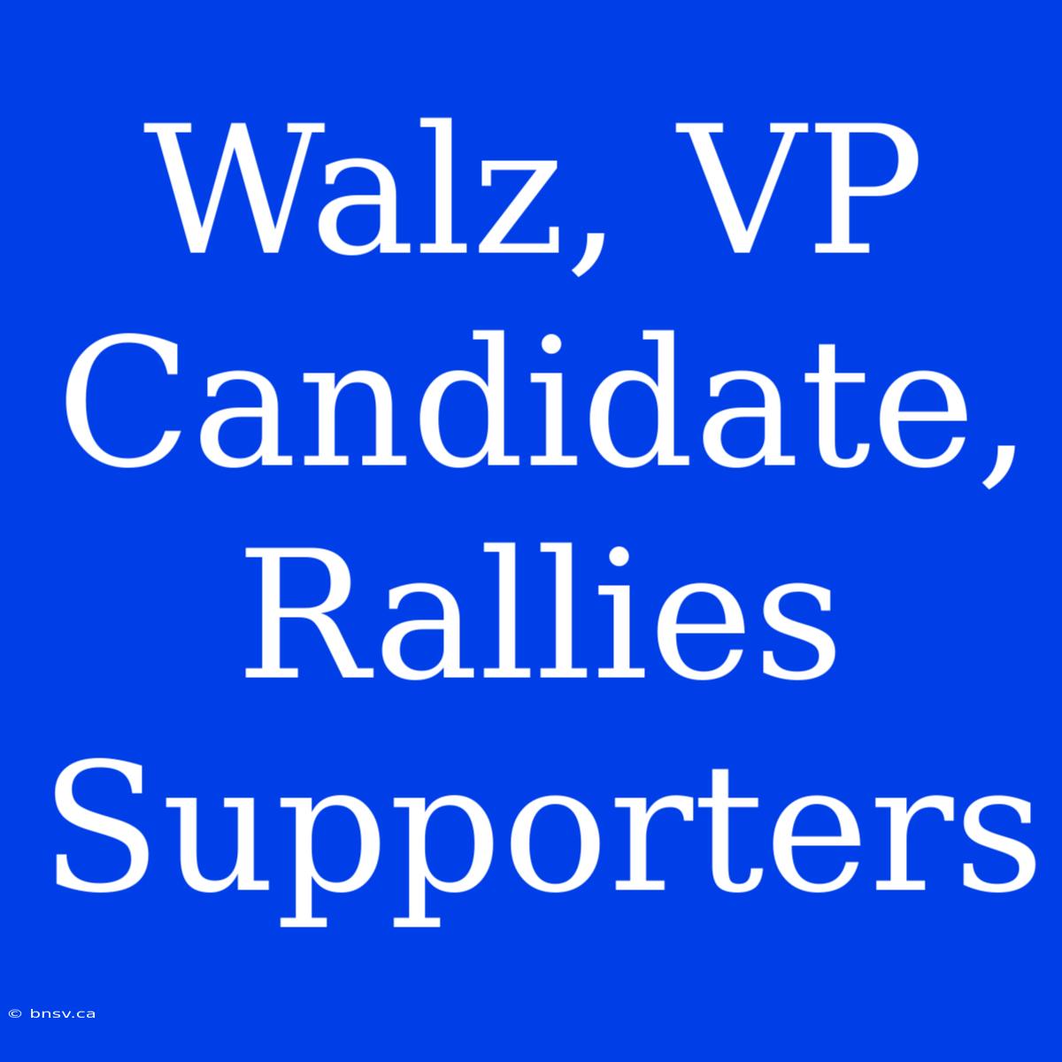 Walz, VP Candidate, Rallies Supporters