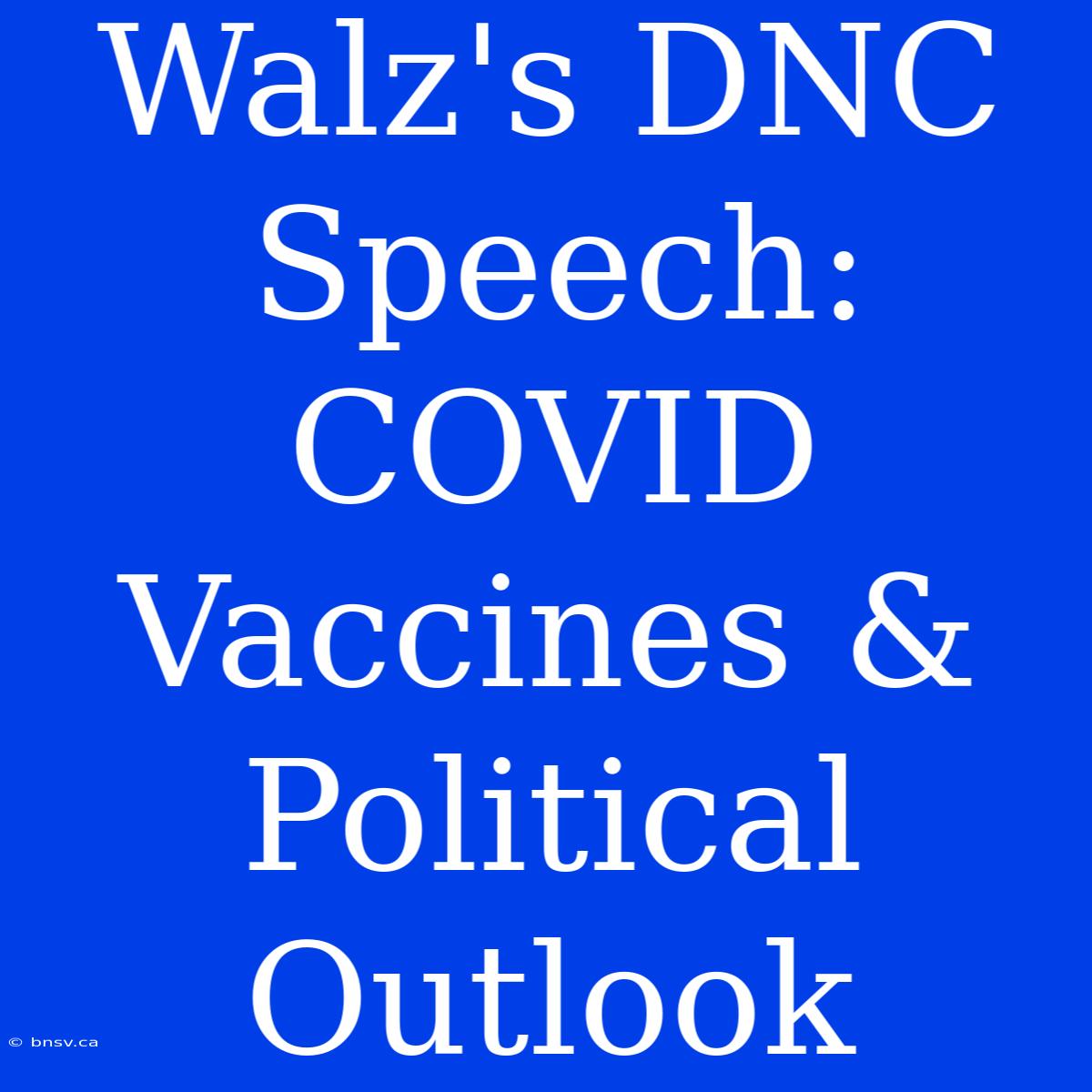 Walz's DNC Speech: COVID Vaccines & Political Outlook