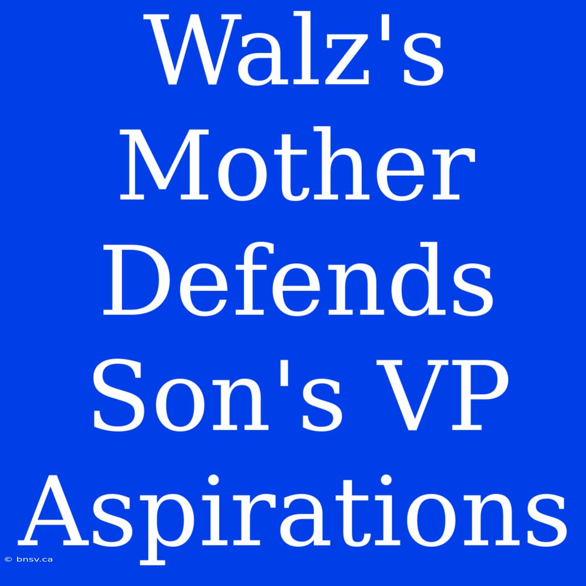 Walz's Mother Defends Son's VP Aspirations