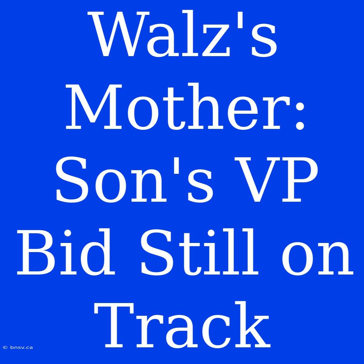 Walz's Mother: Son's VP Bid Still On Track