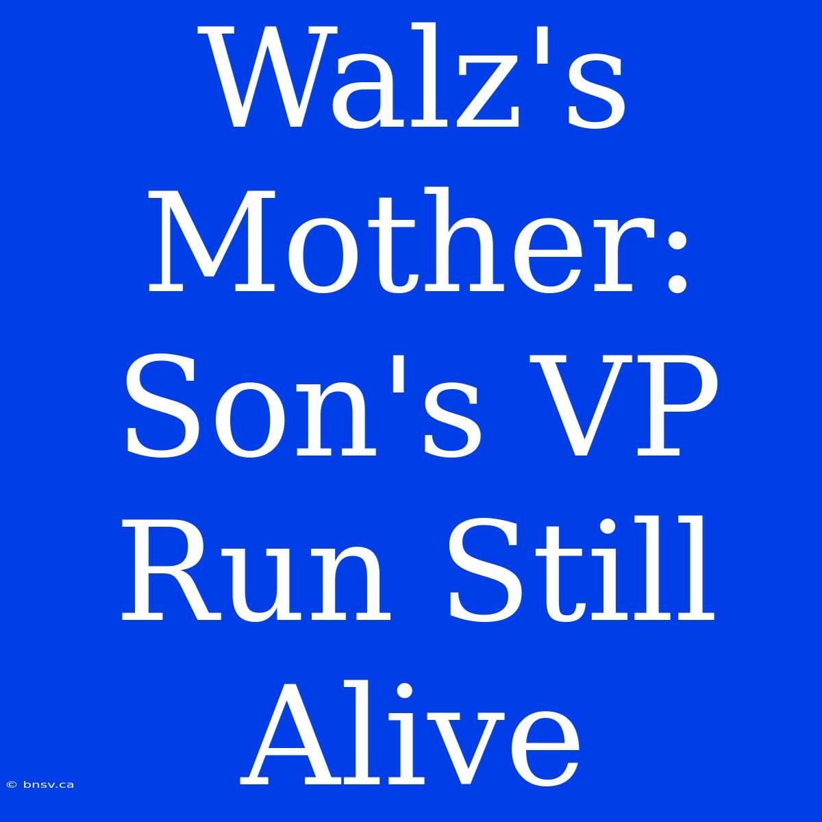 Walz's Mother: Son's VP Run Still Alive