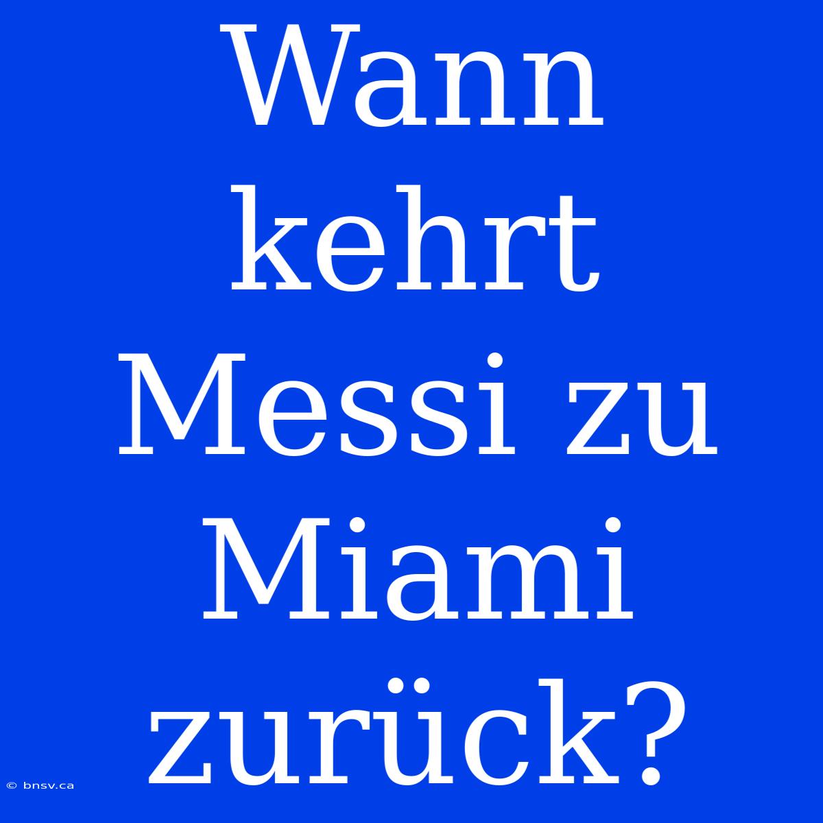 Wann Kehrt Messi Zu Miami Zurück?